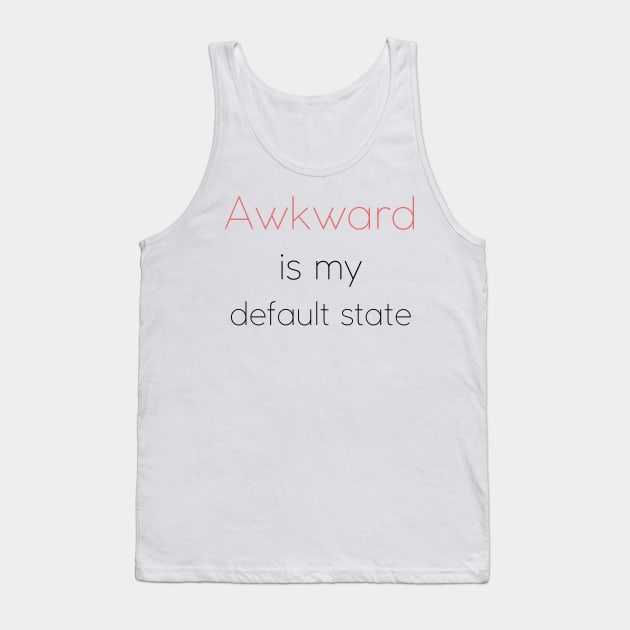 Awkward is my default state | Socially awkward Tank Top by Fayn